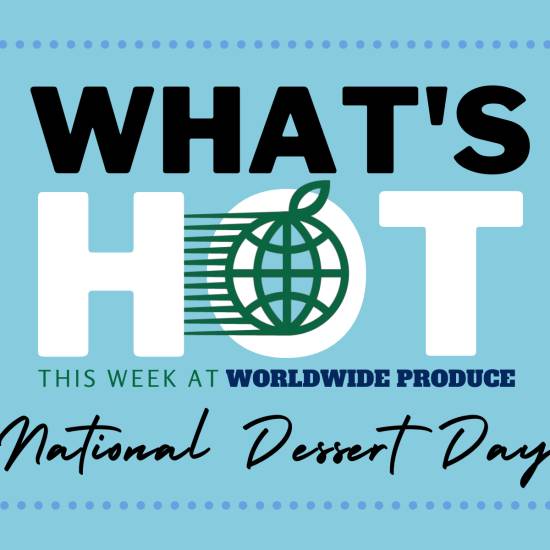 Wordwide Produce What's Hot National Dessert Day